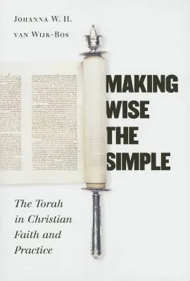 Înțelepciunea celor simpli: Tora în credința și practica creștină - Making Wise the Simple: The Torah in Christian Faith and Practice