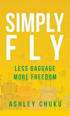 Simply Fly: Mai puține bagaje, mai multă libertate - Simply Fly: Less Baggage, More Freedom