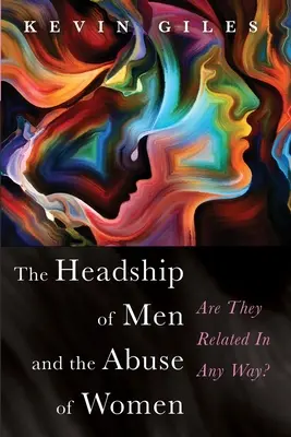 Căpetenia bărbaților și abuzul asupra femeilor - The Headship of Men and the Abuse of Women