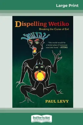 Disiparea lui Wetiko: Ruperea blestemului răului (16pt Large Print Edition) - Dispelling Wetiko: Breaking the Curse of Evil (16pt Large Print Edition)