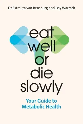 Mănâncă bine sau mori încet: Ghidul tău pentru sănătatea metabolică - Eat Well or Die Slowly: Your Guide to Metabolic Health