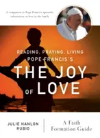 A citi, a te ruga, a trăi Bucuria iubirii a Papei Francisc: Un ghid de formare în credință - Reading, Praying, Living Pope Francis's the Joy of Love: A Faith Formation Guide