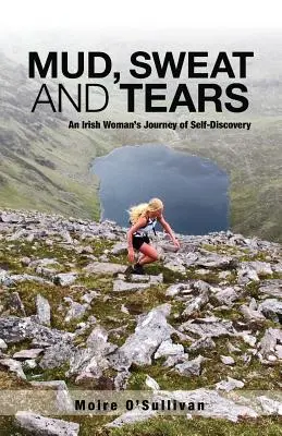 Noroi, transpirație și lacrimi: Călătoria de autodescoperire a unei femei irlandeze - Mud, Sweat and Tears: An Irish Woman's Journey of Self-Discovery