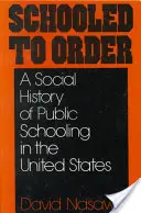 Schooled to Order: O istorie socială a școlarizării publice în Statele Unite - Schooled to Order: A Social History of Public Schooling in the United States