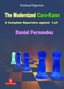 Caro-Kann-ul modernizat: Un repertoriu complet împotriva lui 1.E4 - The Modernized Caro-Kann: A Complete Repertoire Against 1.E4