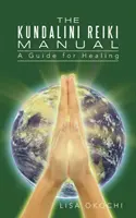 Manualul Kundalini Reiki: Un ghid pentru acordorii și clienții Kundalini Reiki - The Kundalini Reiki Manual: A Guide for Kundalini Reiki Attuners and Clients