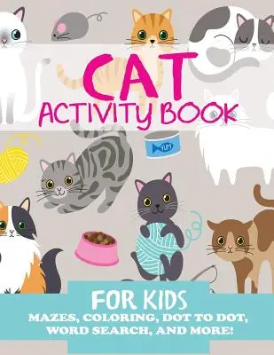 Cat Carte de activități pentru copii: Labirinturi, colorat, punct cu punct, căutare de cuvinte și multe altele - Cat Activity Book for Kids: Mazes, Coloring, Dot to Dot, Word Search, and More