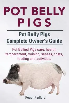 Porci Pot Belly. Ghid complet al proprietarilor de porci Pot Belly. Pot Bellied Pigs îngrijire, sănătate, temperament, dresaj, simțuri, costuri, hrănire și activități. - Pot Belly Pigs. Pot Belly Pigs Complete Owners Guide. Pot Bellied Pigs care, health, temperament, training, senses, costs, feeding and activities.