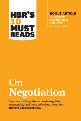 Hbr's 10 Must Reads on Negotiation (cu articolul bonus 15 Rules for Negotiating a Job Offer de Deepak Malhotra) - Hbr's 10 Must Reads on Negotiation (with Bonus Article 15 Rules for Negotiating a Job Offer by Deepak Malhotra)