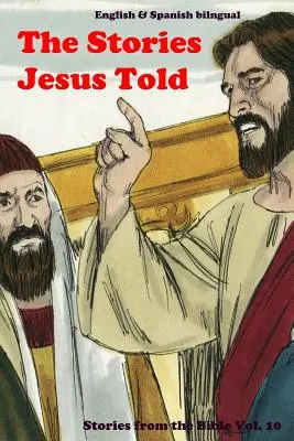 Poveștile spuse de Iisus: Povestiri din Biblie: Bilingv engleză și spaniolă - The Stories Jesus Told: Stories From the Bible: English and Spanish Bilingual