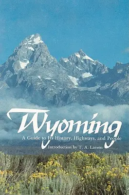 Wyoming: Un ghid al istoriei, autostrăzilor și oamenilor săi - Wyoming: A Guide to Its History, Highways, and People