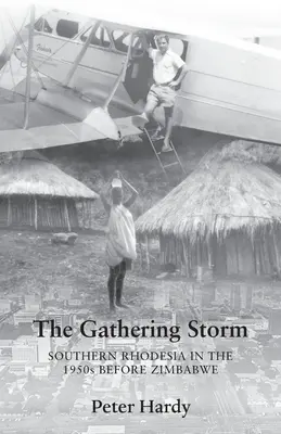 The Gathering Storm: Rhodesia de Sud în anii '50 înainte de Zimbabwe - The Gathering Storm: Southern Rhodesia in the 1950s before Zimbabwe