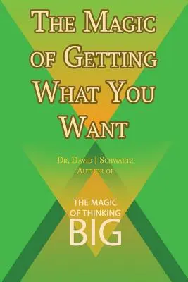 Magia de a obține ceea ce îți dorești de David J. Schwartz autor al cărții The Magic of Thinking Big - The Magic of Getting What You Want by David J. Schwartz author of The Magic of Thinking Big