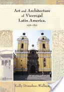 Arta și arhitectura Americii Latine viceregale, 1521-1821 - Art and Architecture of Viceregal Latin America, 1521-1821