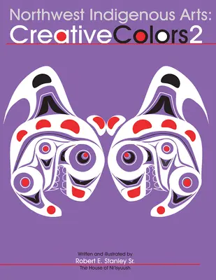 Arte native din nord-vest: Culori creative II - Northwest Native Arts: Creative Colors II