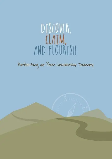 Discover, Claim, and Flourish: Reflectând asupra călătoriei tale în leadership - Discover, Claim, and Flourish: Reflecting on Your Leadership Journey