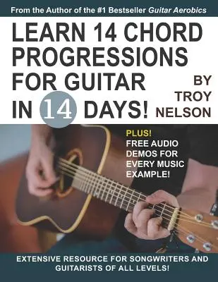 Învățați 14 progresii de acorduri pentru chitară în 14 zile: Resurse extinse pentru compozitori și chitariști de toate nivelurile - Learn 14 Chord Progressions for Guitar in 14 Days: Extensive Resource for Songwriters and Guitarists of All Levels