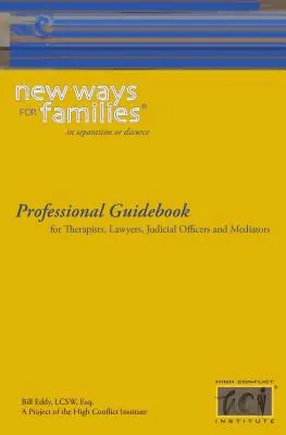 New Ways for Families Professional Guidebook: Pentru terapeuți, avocați, funcționari judiciari și mediatori - New Ways for Families Professional Guidebook: For Therapists, Lawyers, Judicial Officers and Mediators