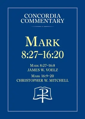 Marcu 8: 27 - 16:20 - Comentariu Concordia - Mark 8: 27 - 16:20 - Concordia Commentary