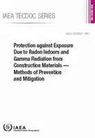 Protecția împotriva expunerii datorate radonului în interior și radiațiilor gamma din materialele de construcție -- Metode de prevenire și atenuare: IAEA Tecdoc - Protection Against Exposure Due to Radon Indoors and Gamma Radiation from Construction Materials -- Methods of Prevention and Mitigation: IAEA Tecdoc