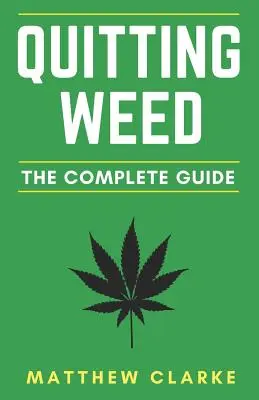 Renunțarea la iarbă: Ghidul complet - Quitting Weed: The Complete Guide