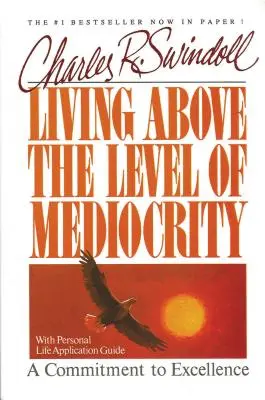 A trăi deasupra nivelului mediocrității - Living Above the Level of Mediocrity