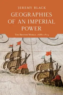 Geografiile unei puteri imperiale: lumea britanică, 1688-1815 - Geographies of an Imperial Power: The British World, 1688-1815