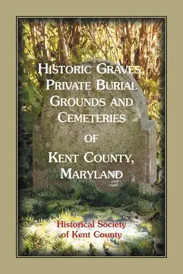 Morminte istorice, cimitire private și cimitire din comitatul Kent, Maryland - Historic Graves, Private Burial Grounds and Cemeteries of Kent County, Maryland