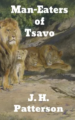Mâncătorii de oameni din Tsavo: și alte aventuri din Africa de Est - The Man-Eaters of Tsavo: and Other East African Adventures