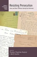 Rezistând persecuției: Evreii și petițiile lor în timpul Holocaustului - Resisting Persecution: Jews and Their Petitions During the Holocaust
