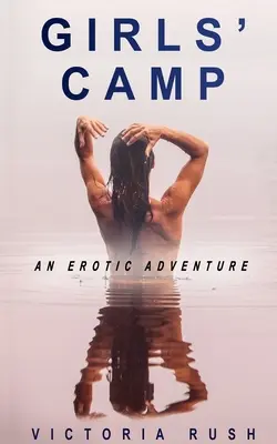Tabăra de fete: O aventură erotică - Girls' Camp: An Erotic Adventure