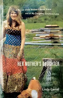 Fiica mamei ei: A Memoir of the Mother I Never Knew and of My Daughter, Courtney Love - Her Mother's Daughter: A Memoir of the Mother I Never Knew and of My Daughter, Courtney Love