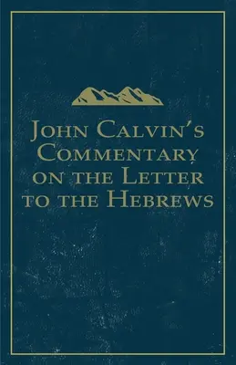 Comentariul lui John Calvin asupra Scrisorii către Evrei - John Calvin's Commentary on the Letter to the Hebrews