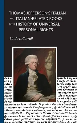 Cărțile italiene și legate de italiană ale lui Thomas Jefferson în istoria drepturilor universale ale persoanei - Thomas Jefferson's Italian and Italian-Related Books in the History of Universal Personal Rights
