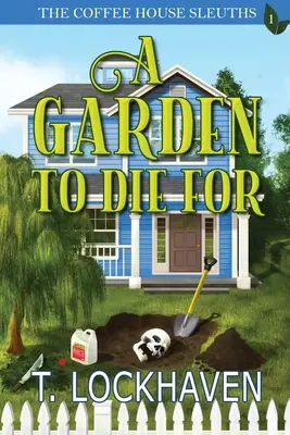 The Coffee House Sleuths: O grădină pentru care să mori (Cartea 1) - The Coffee House Sleuths: A Garden to Die For (Book 1)