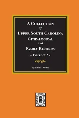 O colecție de înregistrări genealogice și de familie din Carolina de Sud Superioară, volumul 1. - A Collection of Upper South Carolina Genealogical and Family Records, Volume #1.
