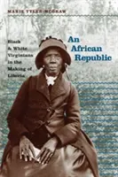 O republică africană: Virginienii albi și negri în crearea Liberiei - An African Republic: Black and White Virginians in the Making of Liberia