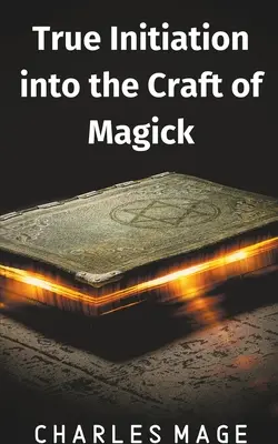 Adevărata inițiere în meșteșugul magiei - True Initiation into the Craft of Magick