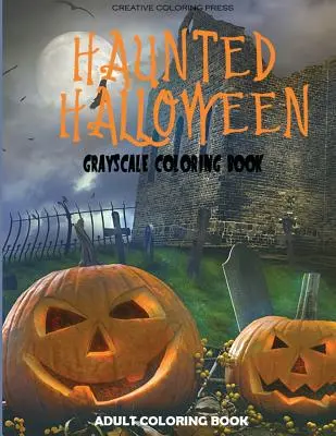 Halloween bântuit: Grayscale Adult Coloring Book - Haunted Halloween: Grayscale Adult Coloring Book