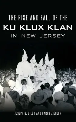 Ascensiunea și decăderea Ku Klux Klan în New Jersey - The Rise and Fall of the Ku Klux Klan in New Jersey