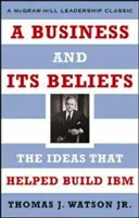 O afacere și credințele sale: Ideile care au ajutat la construirea IBM - A Business and Its Beliefs: The Ideas That Helped Build IBM