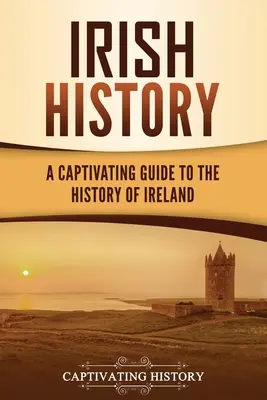 Istoria Irlandei: Un ghid captivant pentru istoria Irlandei - Irish History: A Captivating Guide to the History of Ireland