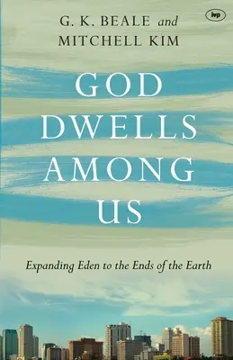 Dumnezeu locuiește printre noi: Extinderea Edenului până la marginile pământului - God Dwells Among Us: Expanding Eden To The Ends Of The Earth