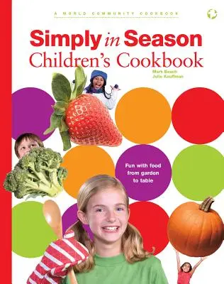 Simply in Season Carte de bucate pentru copii: O carte de bucate a comunității mondiale - Simply in Season Children's Cookbook: A World Community Cookbook