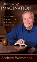 Puterea imaginației: Deblocarea capacității tale de a primi de la Dumnezeu - The Power of Imagination: Unlocking Your Ability to Receive from God
