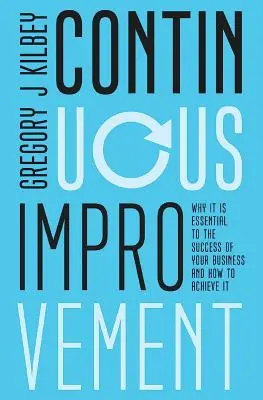 Îmbunătățirea continuă: De ce este esențială pentru succesul afacerii dvs. și cum să o realizați - Continuous Improvement: Why it is Essential to the Success of your Business and How to Achieve It