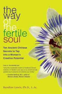 Calea sufletului fertil: Zece secrete chinezești străvechi pentru a valorifica potențialul creativ al unei femei - The Way of the Fertile Soul: Ten Ancient Chinese Secrets to Tap Into a Woman's Creative Potential