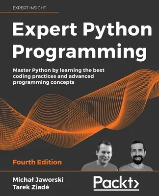 Expert Python Programming - Ediția a patra: Stăpânește Python prin învățarea celor mai bune practici de codare și a conceptelor avansate de programare - Expert Python Programming - Fourth Edition: Master Python by learning the best coding practices and advanced programming concepts