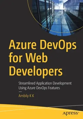 Azure Devops pentru dezvoltatori web: Dezvoltarea raționalizată a aplicațiilor utilizând caracteristicile Azure Devops - Azure Devops for Web Developers: Streamlined Application Development Using Azure Devops Features