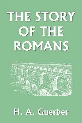 Povestea romanilor (Yesterday's Classics) - The Story of the Romans (Yesterday's Classics)